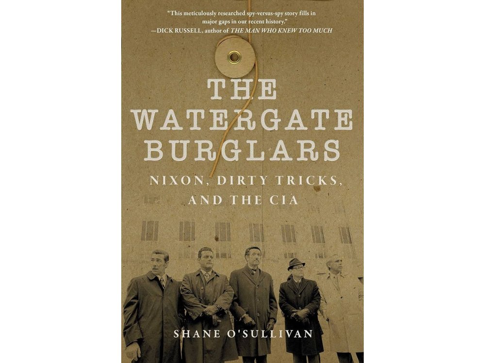 Watergate Burglars: Nixon, Dirty Tricks, and the CIA