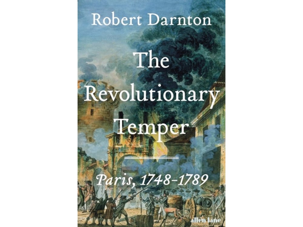 The Revolutionary Temper: Paris, 1748–1789