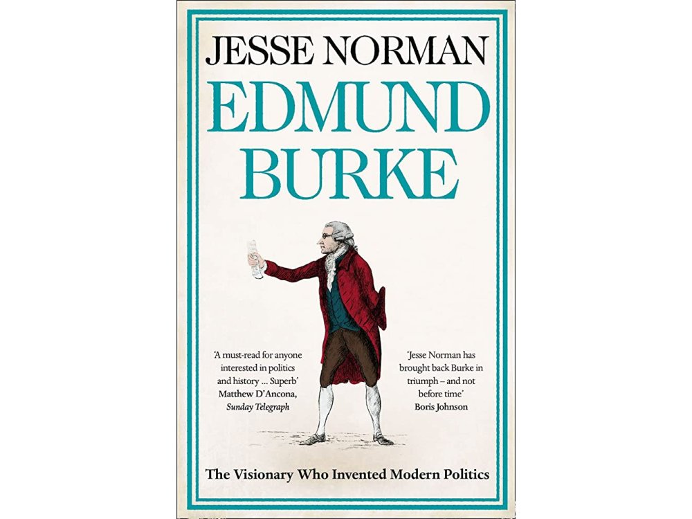 Edmund Burke: The Visionary Who Invented Modern Politics