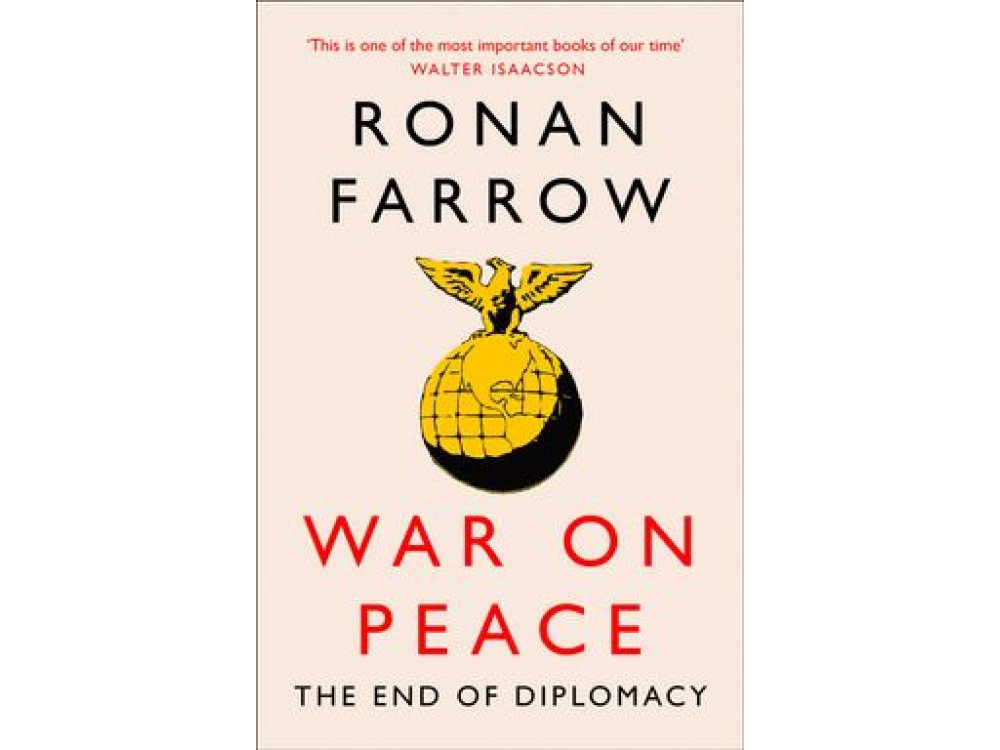 War on Peace: The End of Diplomacy and the Decline of American Influence