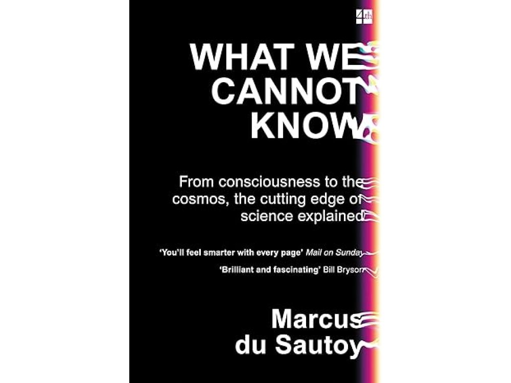 What We Cannot Know: Explorations at the Edge of Knowledge