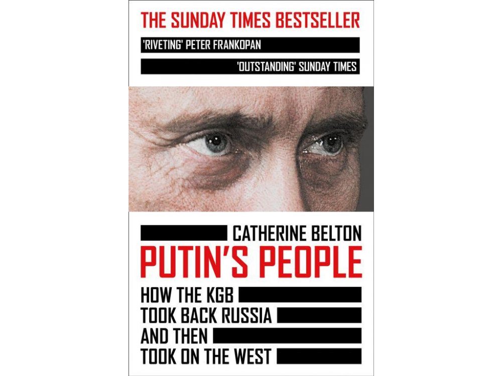 Putin’s People: How the KGB Took Back Russia and then Took on the West