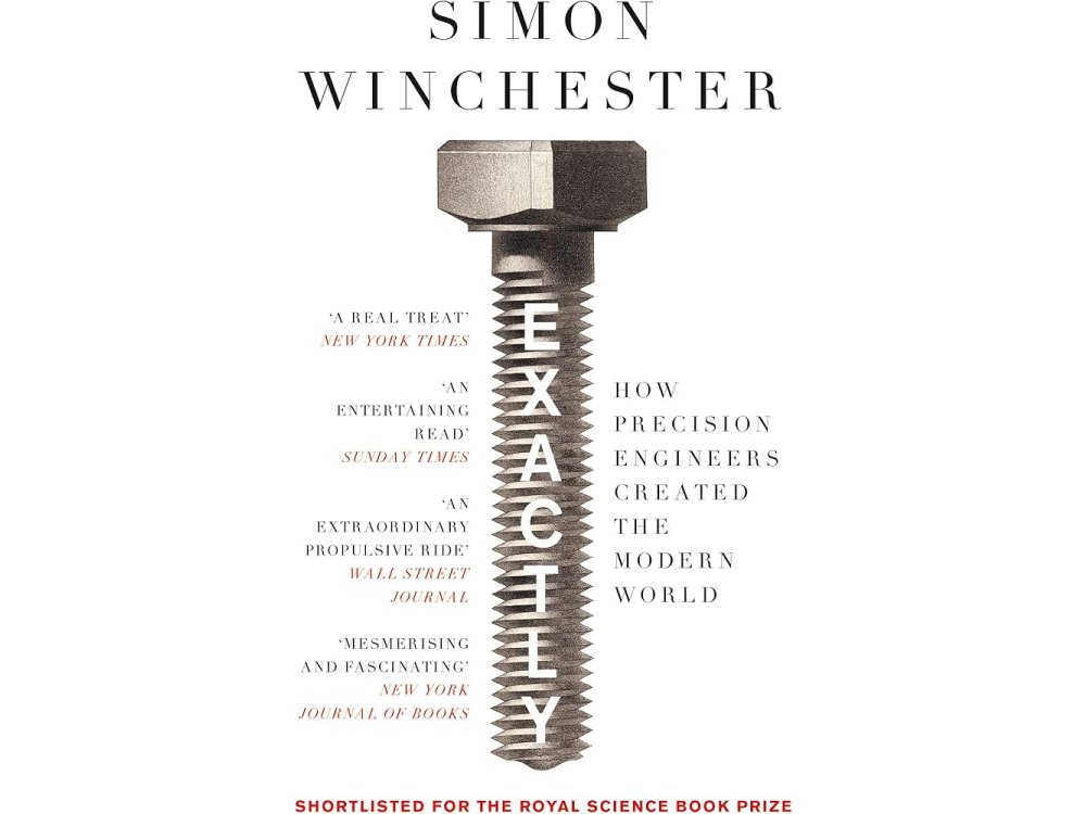 Exactly: How Precision Engineers Created the Modern World