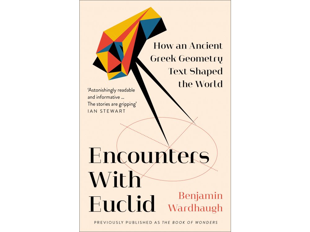 Encounters with Euclid: How an Ancient Greek Geometry Text Shaped the World