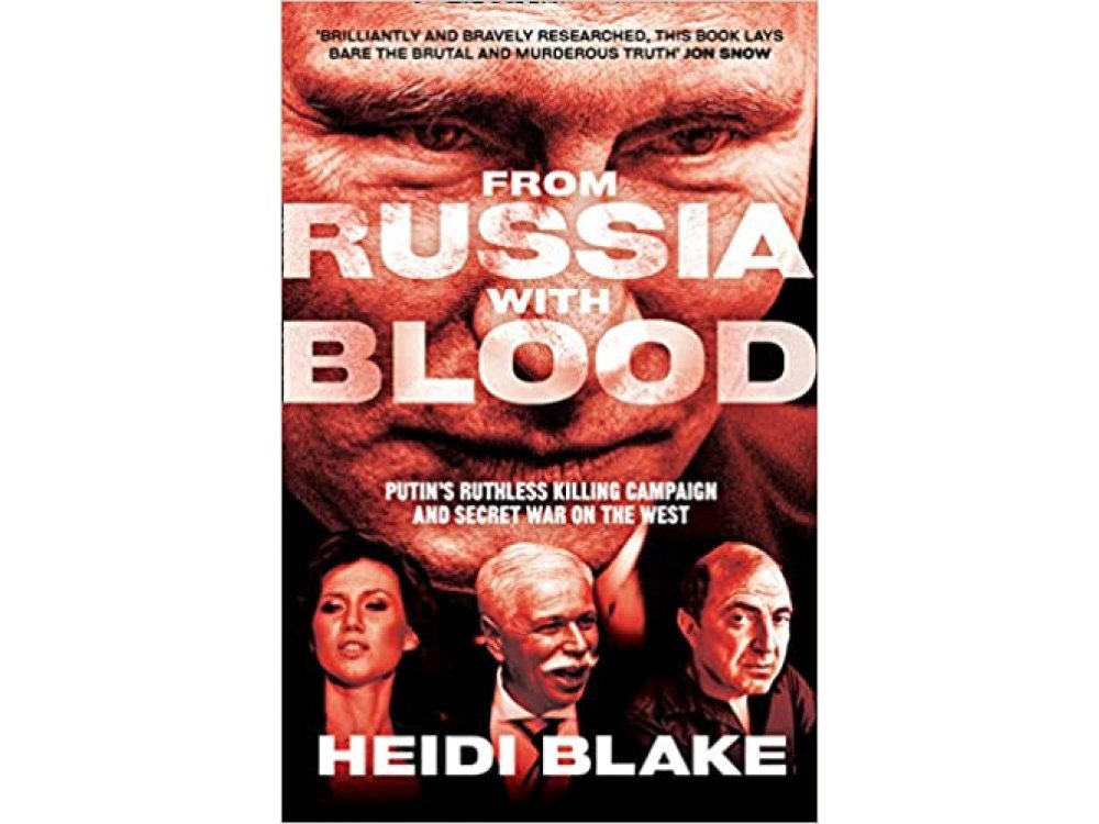 From Russia with Blood: Putin’s Ruthless Killing Campaign and Secret War on the West