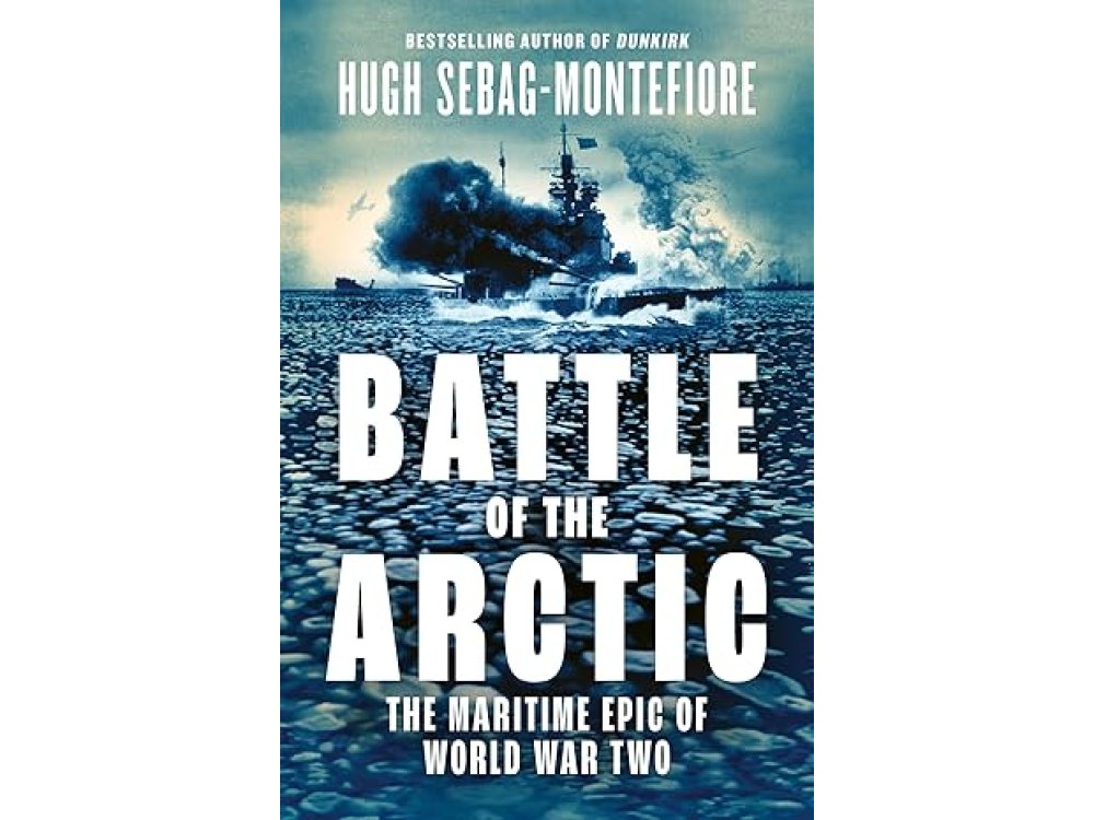 Battle of the Arctic: The Maritime Epic of World War Two