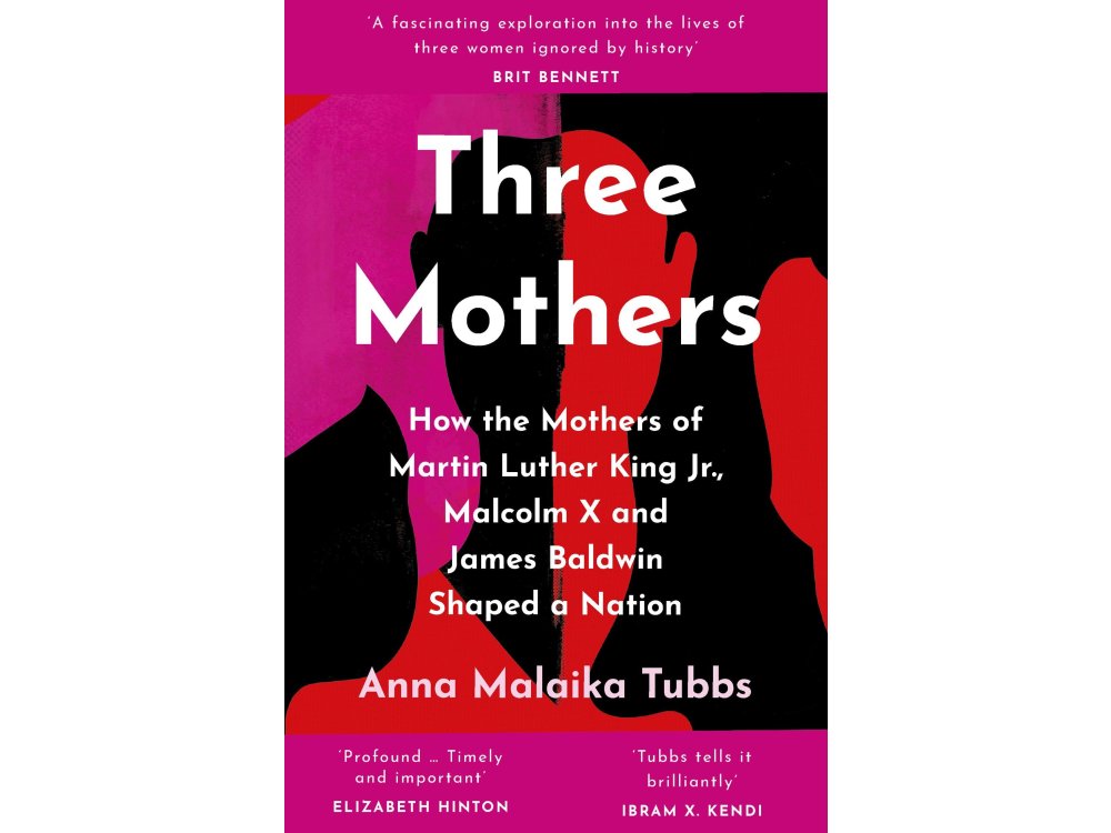 Three Mothers: How the Mothers of Martin Luther King Jr., Malcolm X and James Baldwin Shaped a Nation