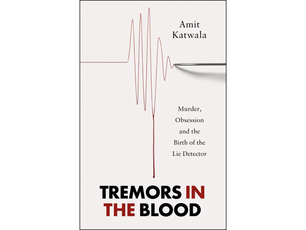 Tremors in the Blood: Murder, Obsession and the Birth of the Lie Detector