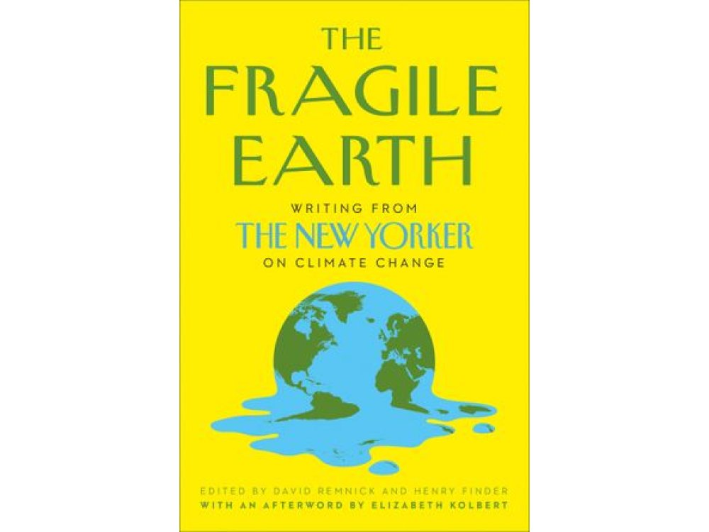The Fragile Earth: Writing from the New Yorker on Climate Change