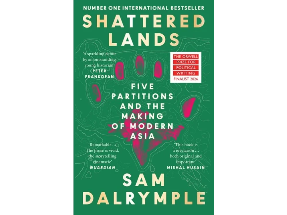 Shattered Lands: Five Partitions and the Making of Modern Asia