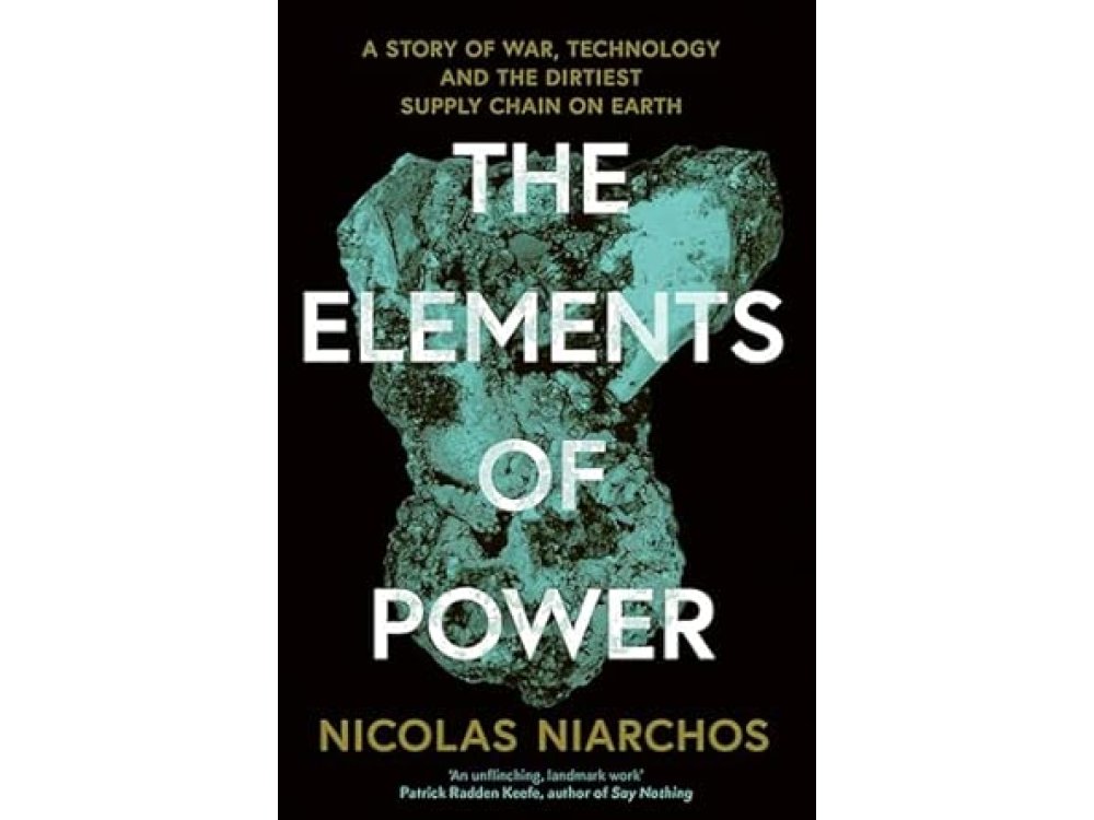The Elements of Power: A Story of War, Technology and the Dirtiest Supply Chain on Earth