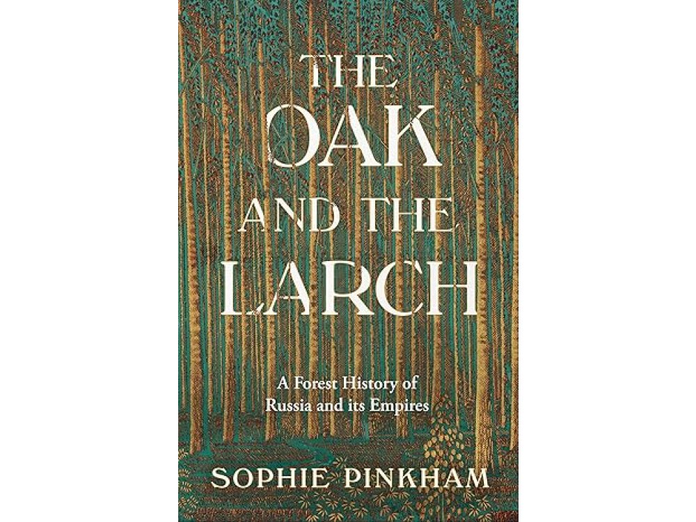 The Oak and The Larch: A New Forest History of Russia and its Empires