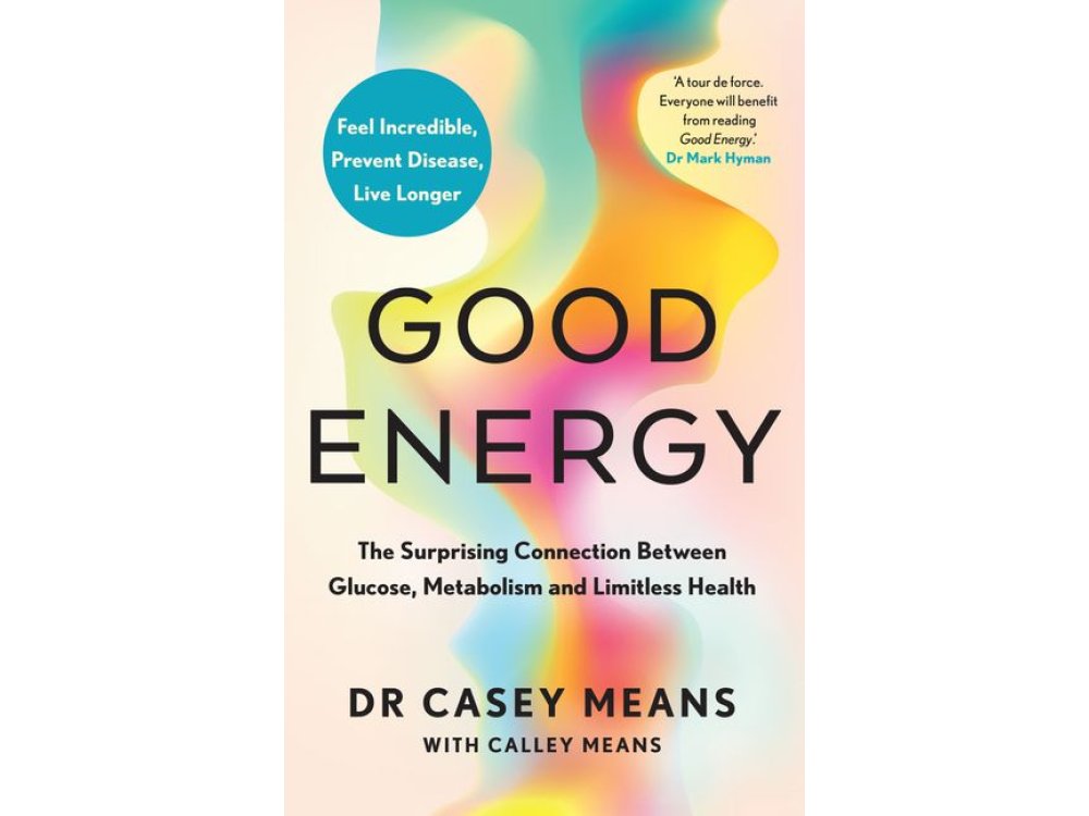 Good Energy: The Surprising Connection Between Glucose, Metabolism and Limitless Health
