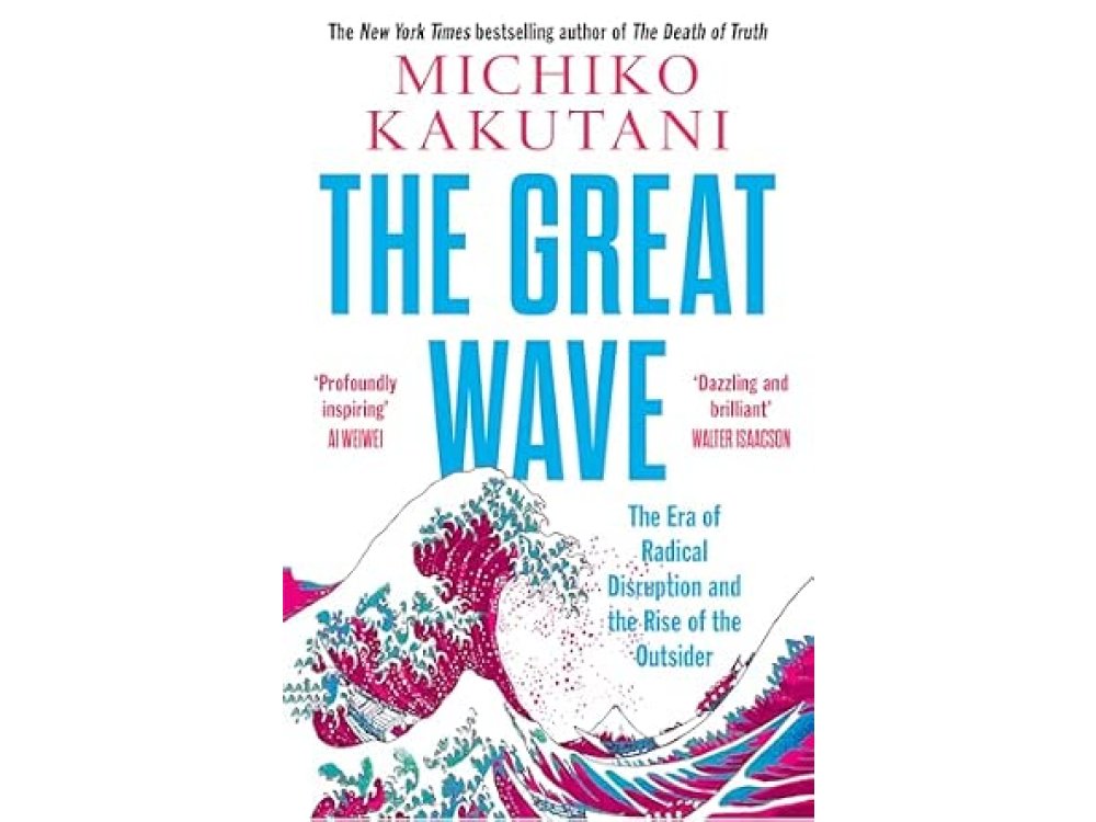 The Great Wave: The Era of Radical Disruption and the Rise of the Outsider