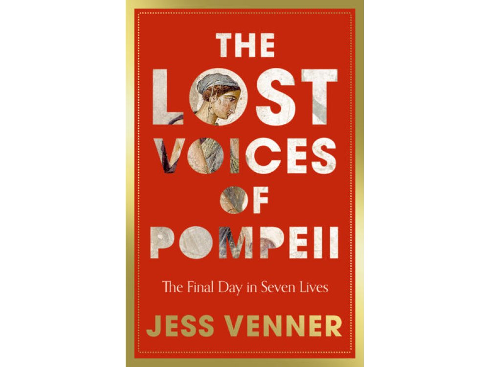 The Lost Voices of Pompeii: The Final Day in Seven Lives