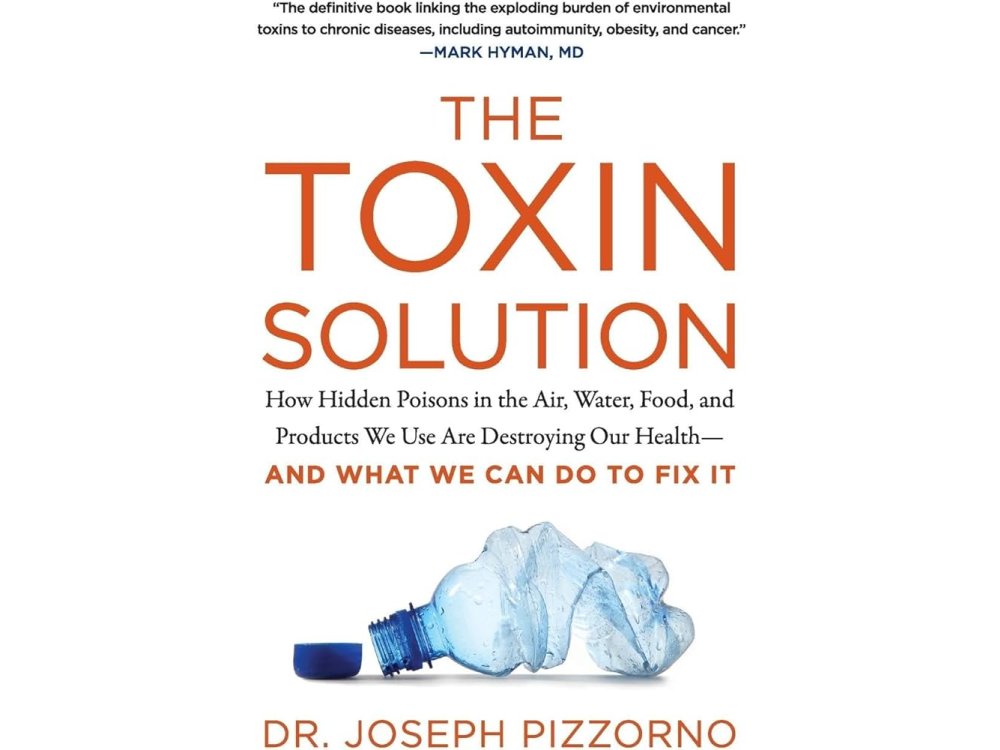 The Toxin Solution: How Hidden Poisons in the Air, Water, Food, and Products We Use Are Destroying Our Health- And What We Can Do to Fix It