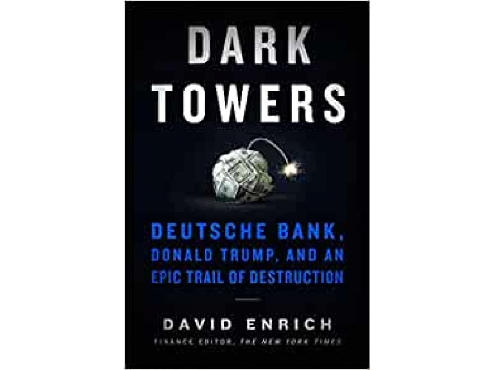 Dark Towers: Deutsche Bank, Donald Trump, and an Epic Trail of Destruction