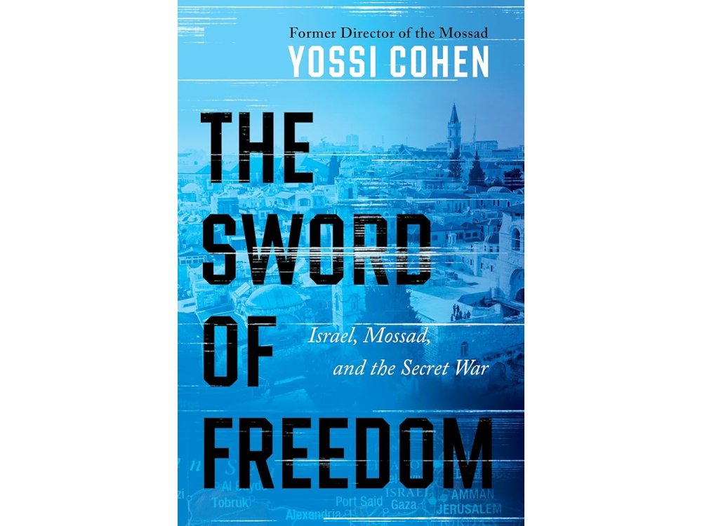 The Sword of Freedom: Israel, Mossad, and the Secret War