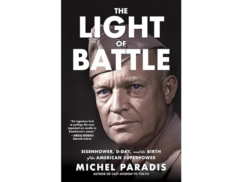 The Light of Battle: Eisenhower, D-Day, and the Birth of the American Superpower