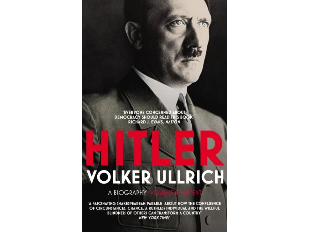 Hitler: A Biography, Volume I: Ascent 1889–1939