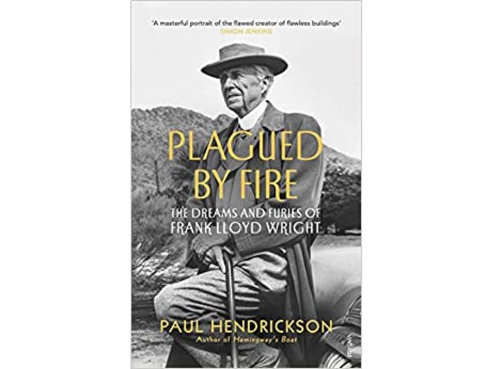 Plagued By Fire: The Dreams and Furies of Frank Lloyd Wrigh