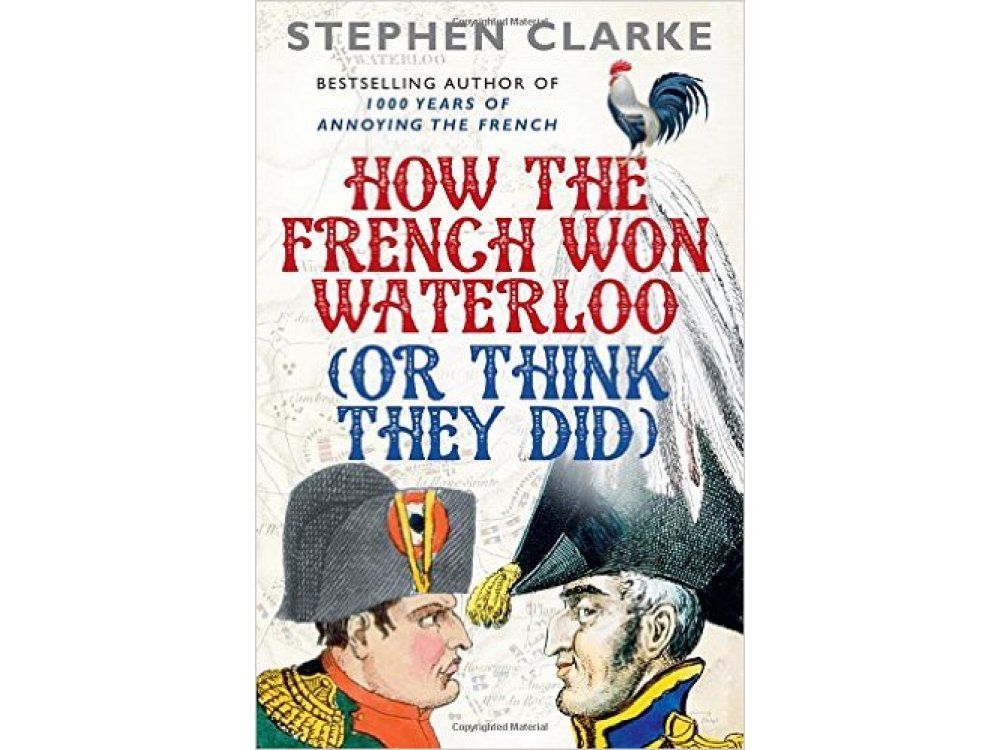 How the French Won Waterloo (or Think they Did)