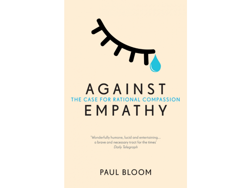 Against Empathy: The Case for Rational Compassion