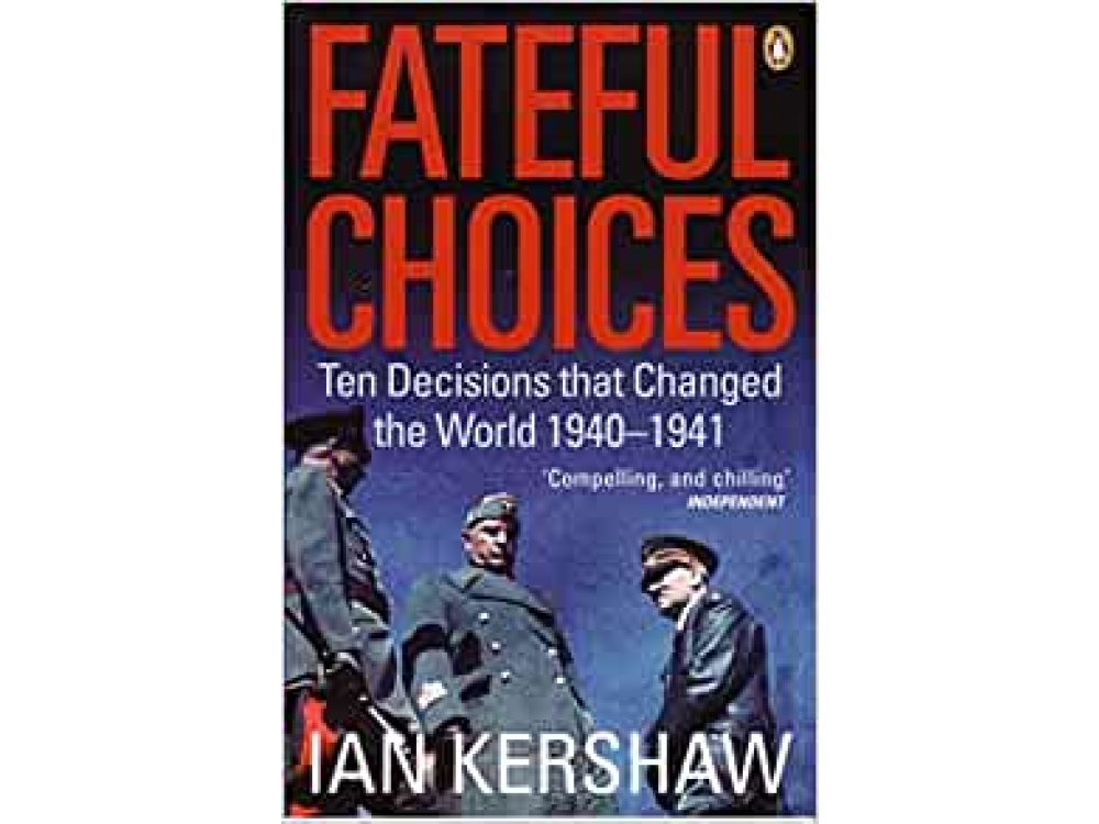 Fateful Choices: Ten Decisions that Changed the World, 1940-1941