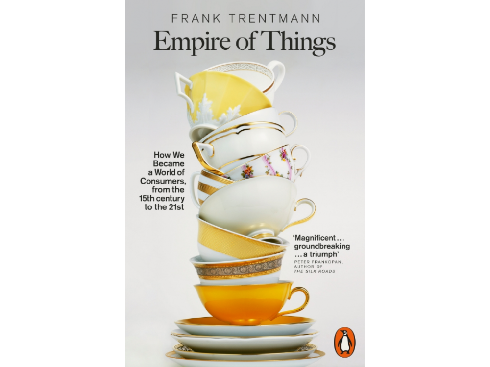 Empire of Things: How we Became a World of Consumers, from the Fifteenth Century to the Twenty-First