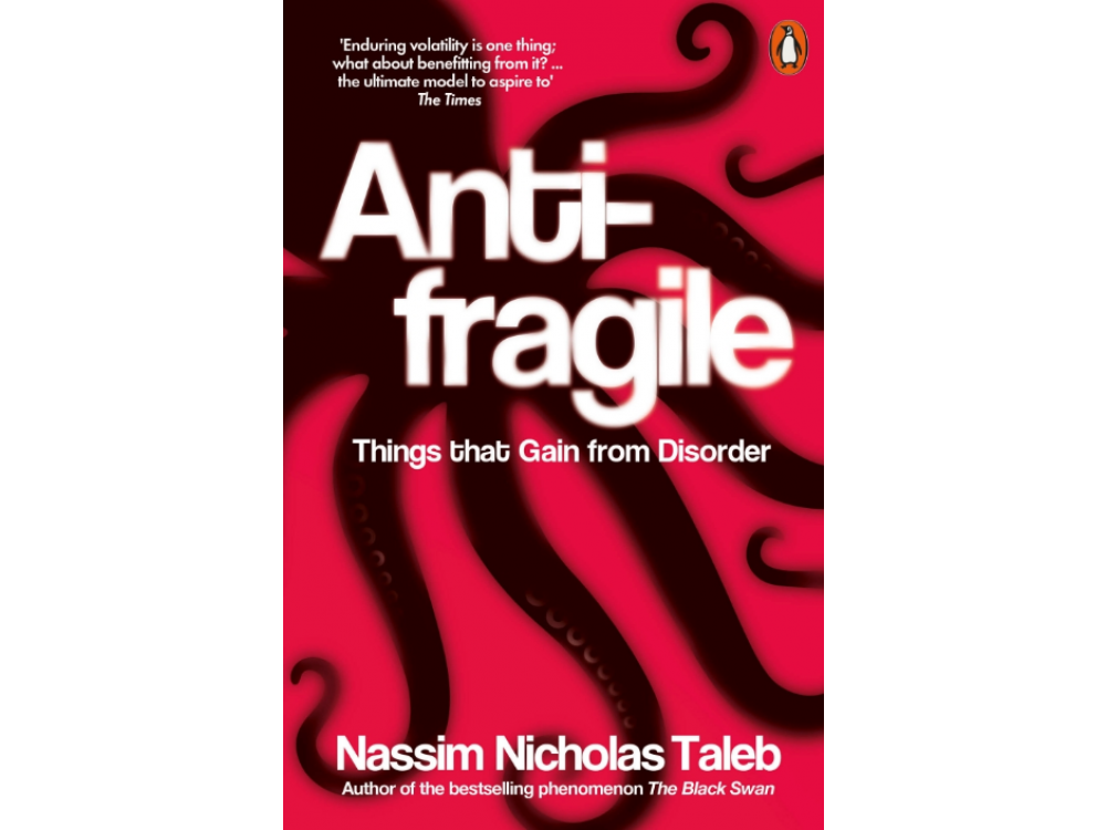 Antifragile: Things that Gain from Disorder