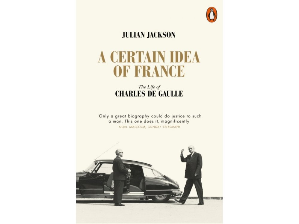 A Certain Idea of France: The Life of Charles De Gaulle