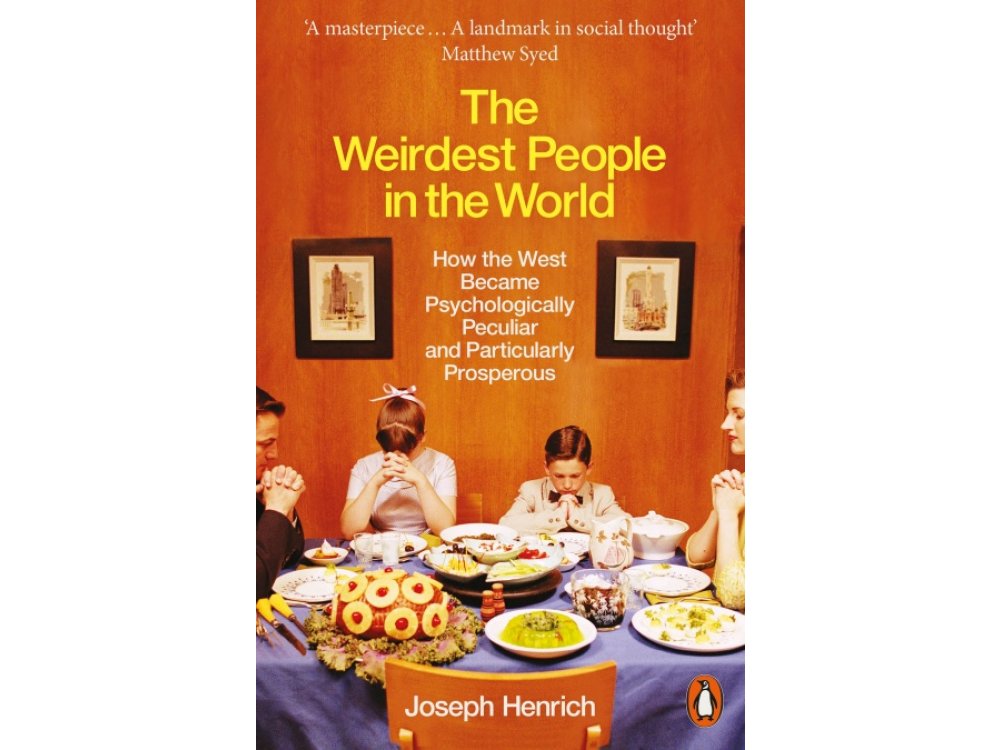 The Weirdest People in the World: How the West Became Psychologically Peculiar and Particularly Prosperous