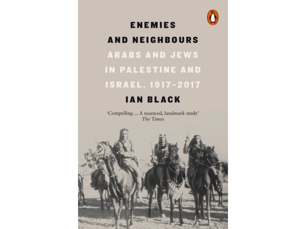 Enemies and Neighbours: Arabs and Jews in Palestine and Israel, 1917-2017