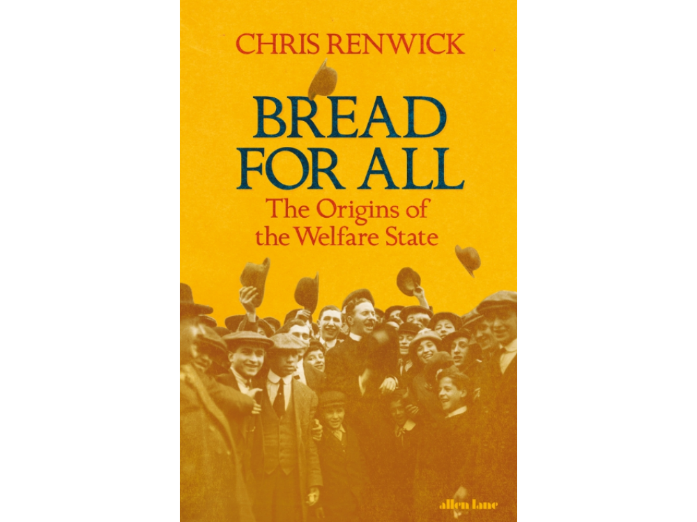 Bread for All: The Origins of the Welfare State