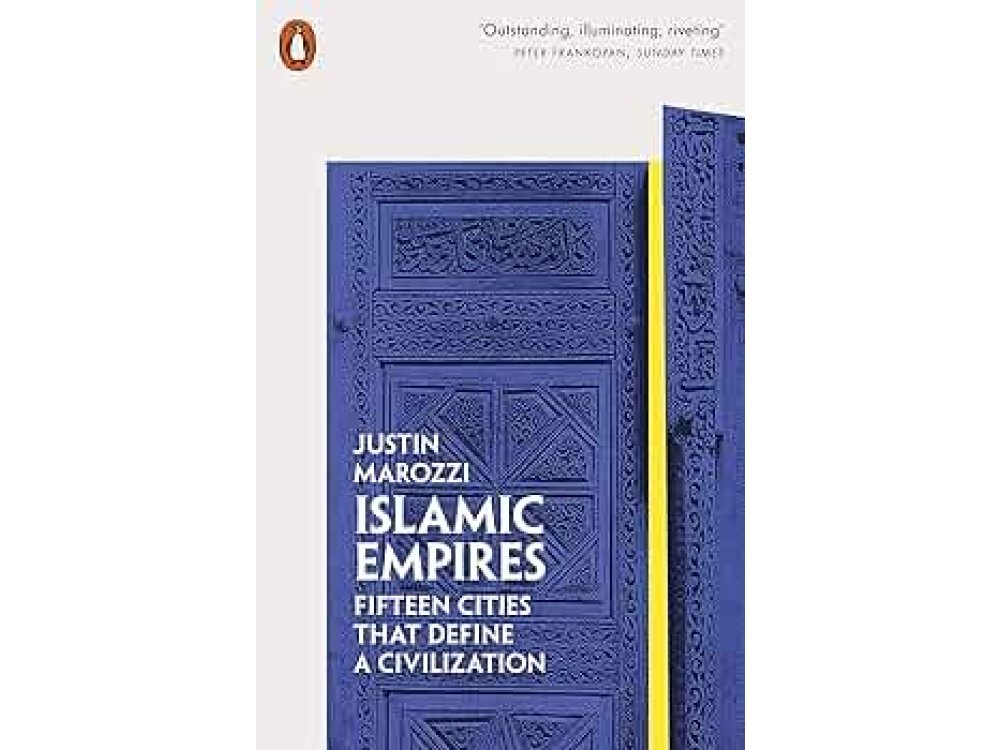 Islamic Empires: Fifteen Cities that Define a Cilization