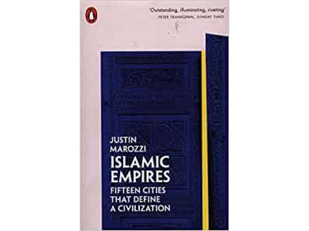 Islamic Empires: Fifteen Cities that Define a Cilization