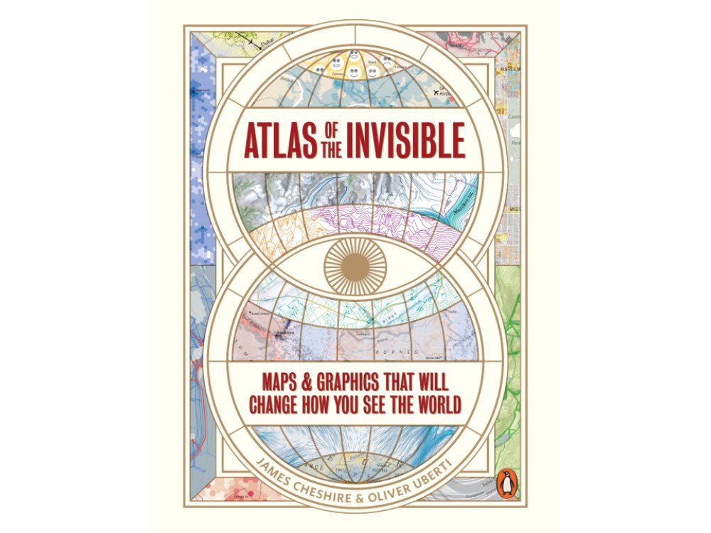 Atlas of the Invisible: Maps & Graphics That Will Change How You See the World