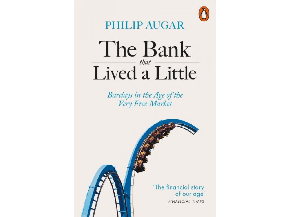 The Bank That Lived a Little: Barclays in the Age of the Very Free Market