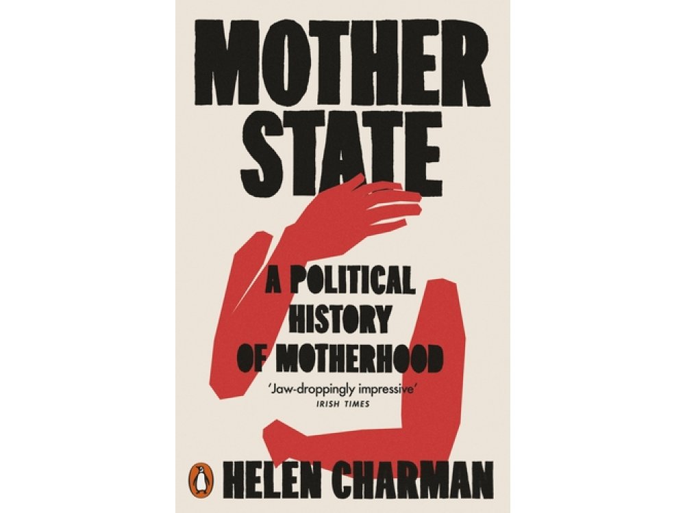 Mother State: A Political History of Motherhood