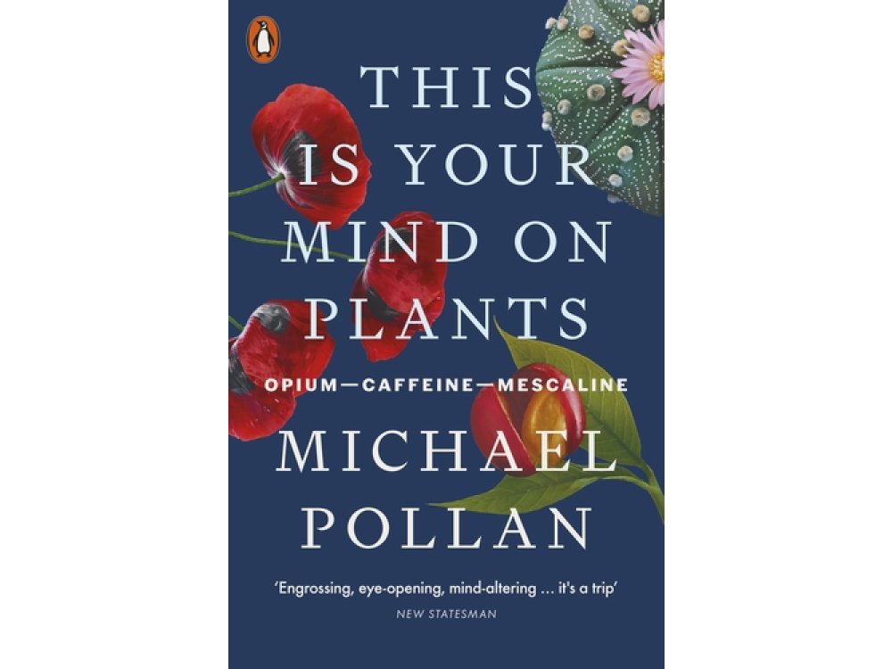This Is Your Mind On Plants: Opium, Caffeine, Mescaline