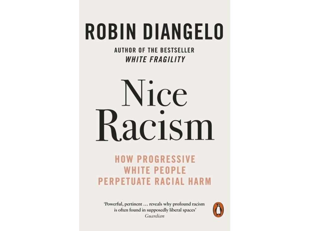 Nice Racism: How Progressive White People Perpetuate Racial Harm