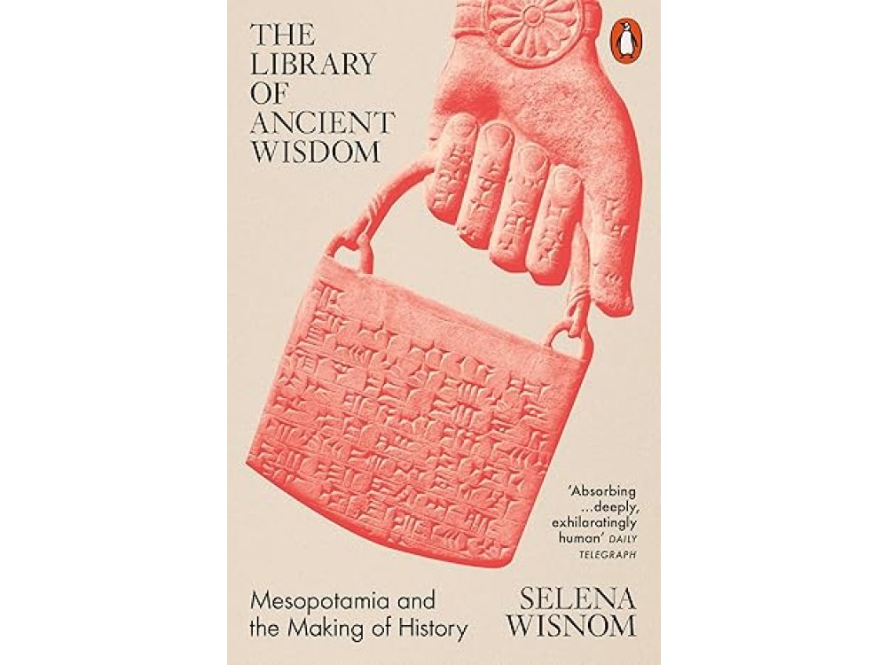 The Library of Ancient Wisdom: Mesopotamia and the Making of History