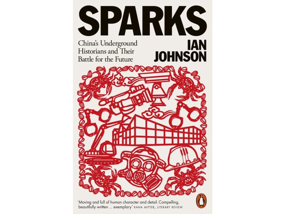Sparks: China's Underground Historians and Their Battle for the Future