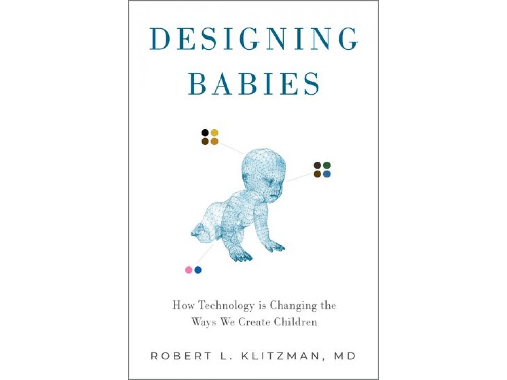 Designing Babies: How Technology is Changing the Ways We Create Children