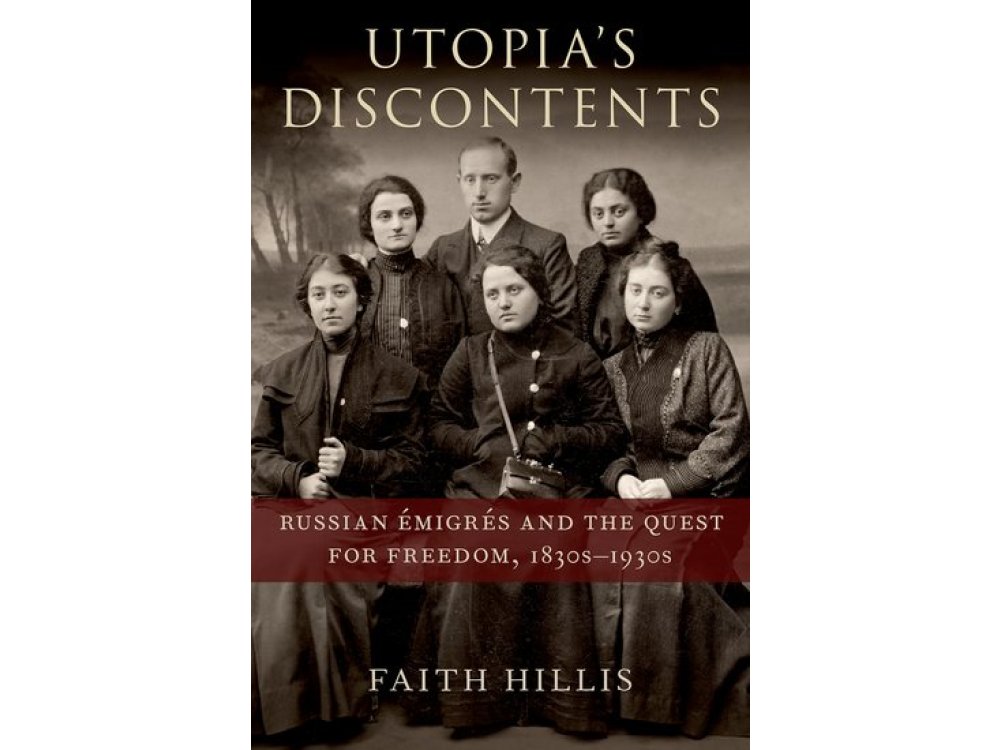 Utopia's Discontents: Russian Émigrés and the Quest for Freedom, 1830s-1930s