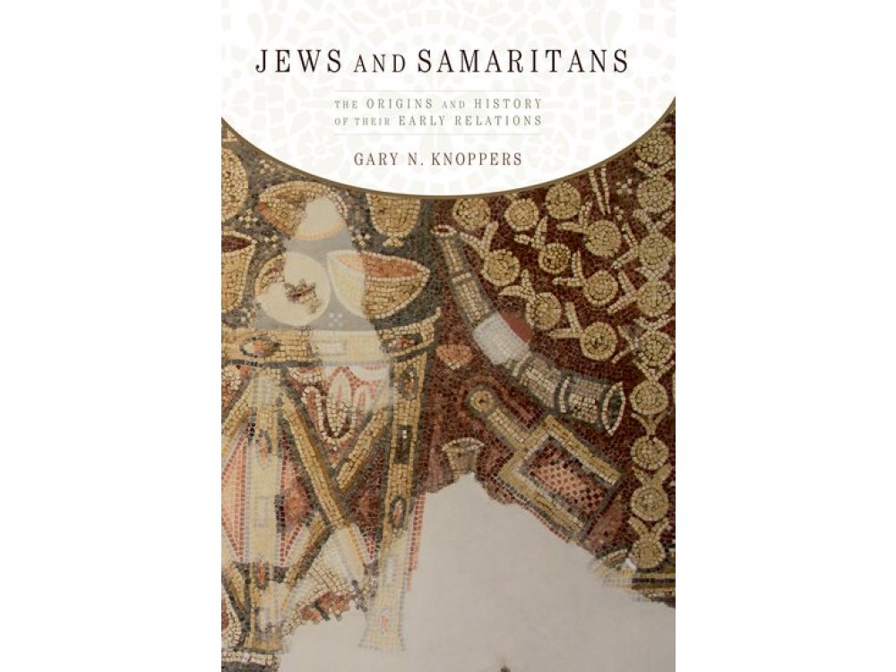 Jews and Samaritans: The Origins and History of Their Early Relations