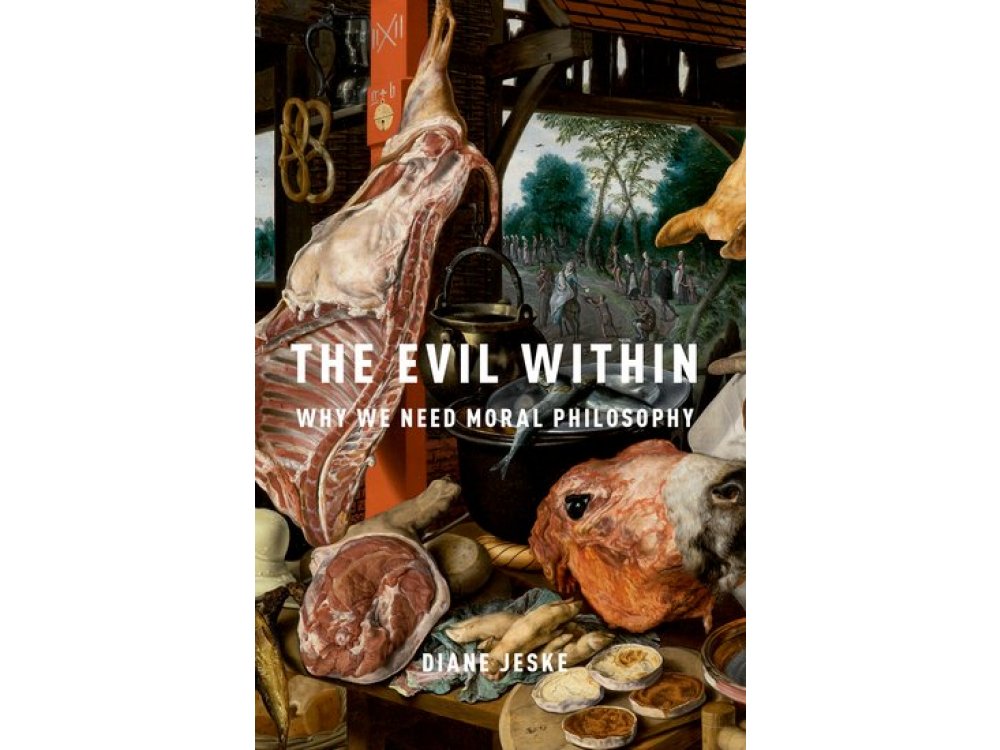 The Evil Within: Why We Need Moral Philosophy