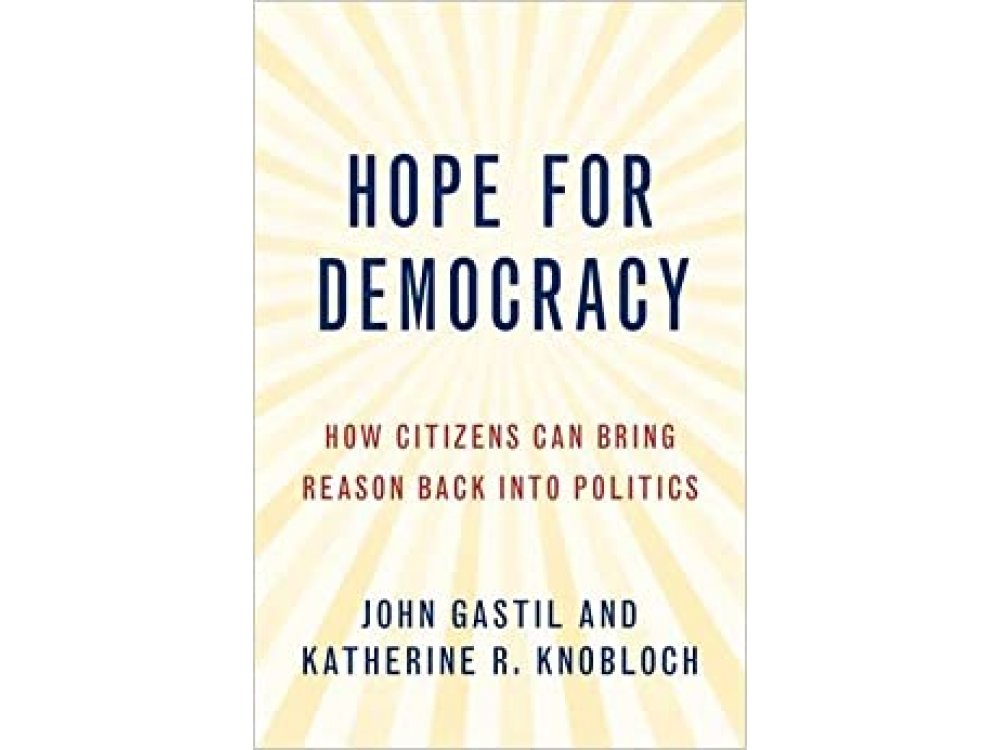 Hope for Democracy: How Citizens Can Bring Reason Back into Politics