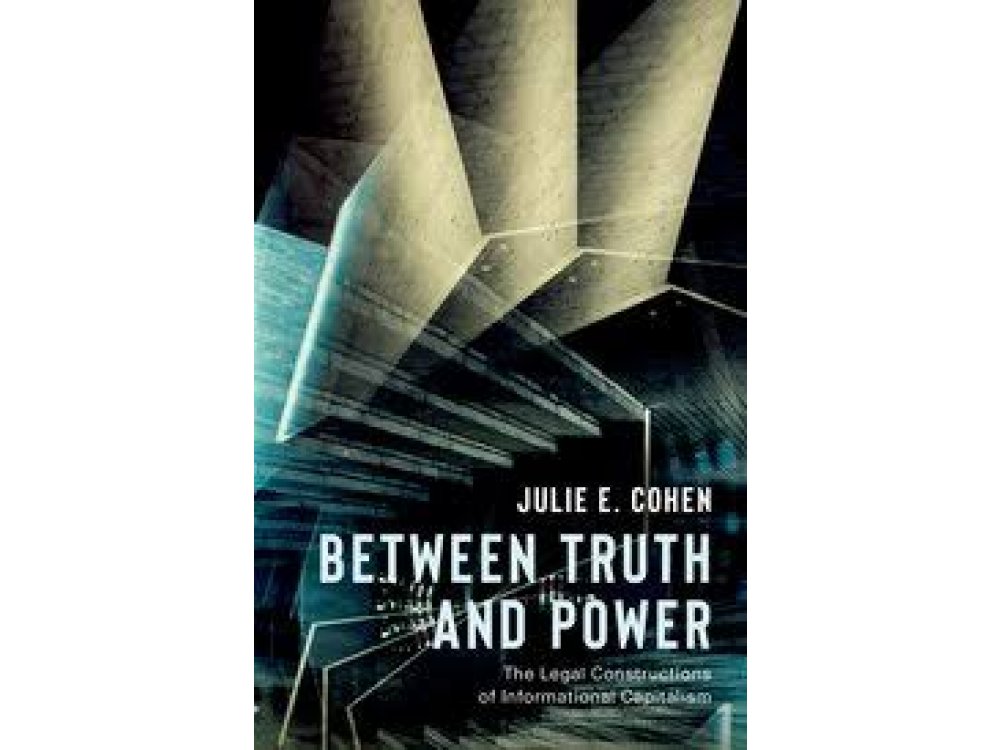 Between Truth and Power: The Legal Constructions of Informational Capitalism