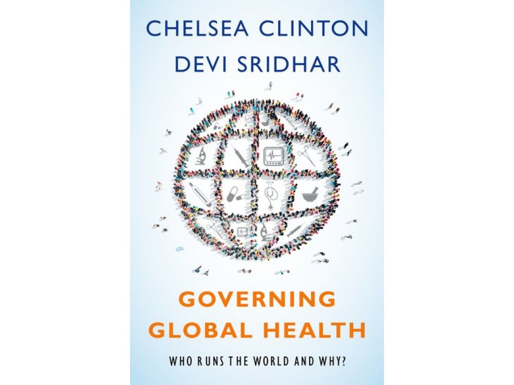 Governing Global Health: Who Runs the World and Why?